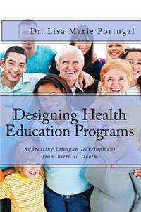 Designing Health Education Programs: Addressing Lifespan Development from Birth to Death