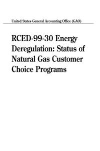 Rced9930 Energy Deregulation: Status of Natural Gas Customer Choice Programs