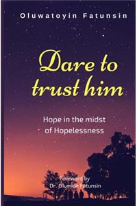 Dare to trust him