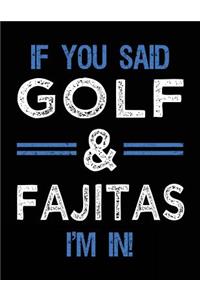 If You Said Golf & Fajitas I'm In