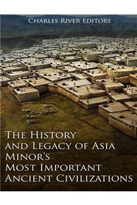 History and Legacy of Asia Minor's Most Important Ancient Civilizations