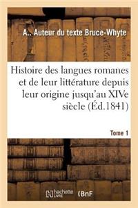 Histoire Des Langues Romanes Et de Leur Littérature Depuis Leur Origine Jusqu'au Xive Siècle. Tome 1