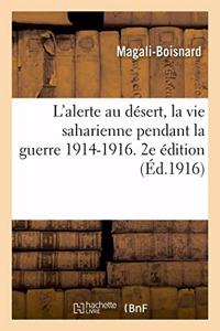 L'Alerte Au Désert, La Vie Saharienne Pendant La Guerre 1914-1916. 2e Édition