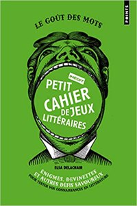 Petit Cahier de Jeux Litt'raires. Nigmes, Devinettes Et Autres D'Fis Savoureux Pour Tester Vos Connaissances En Litt'rature