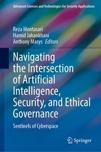 Navigating the Intersection of Artificial Intelligence, Security, and Ethical Governance