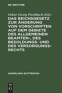 Das Reichsgesetz zur Änderung von Vorschriften auf dem Gebiete des allgemeinen Beamten-, des Besoldungs- und des Versorgungsrechts