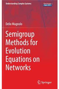 Semigroup Methods for Evolution Equations on Networks