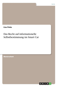 Das Recht auf informationelle Selbstbestimmung im Smart Car