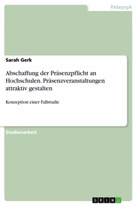 Abschaffung der Präsenzpflicht an Hochschulen. Präsenzveranstaltungen attraktiv gestalten