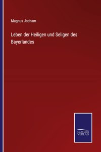 Leben der Heiligen und Seligen des Bayerlandes