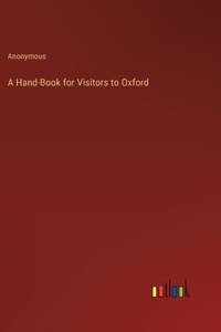 A Hand-Book for Visitors to Oxford