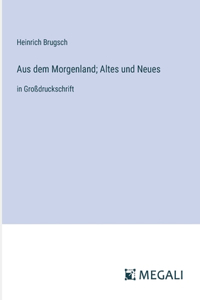 Aus dem Morgenland; Altes und Neues