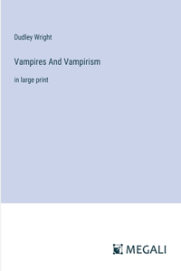 Vampires And Vampirism: in large print