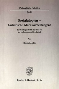 Sozialutopien - Barbarische Glucksverheissungen?