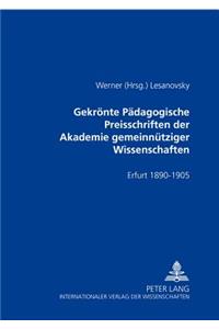 Gekroente Paedagogische Preisschriften Der Akademie Gemeinnuetziger Wissenschaften: Erfurt 1890-1905- ALS Sammlung Herausgegeben Und Kommentiert