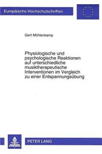 Physiologische und psychologische Reaktionen auf unterschiedliche musiktherapeutische Interventionen im Vergleich zu einer Entspannungsuebung