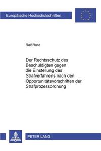 Der Rechtsschutz Des Beschuldigten Gegen Die Einstellung Des Strafverfahrens Nach Den Opportunitaetsvorschriften Der Strafprozessordnung