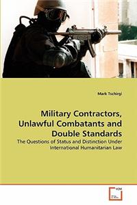 Military Contractors, Unlawful Combatants and Double Standards