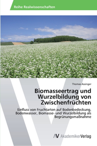 Biomasseertrag und Wurzelbildung von Zwischenfrüchten