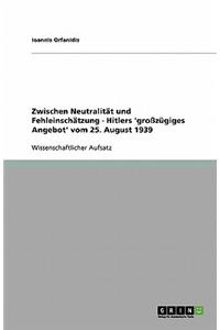Zwischen Neutralität und Fehleinschätzung - Hitlers 'großzügiges Angebot' vom 25. August 1939