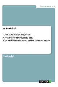 Der Zusammenhang von Gesundheitsförderung und Gesundheitserhaltung in der Sozialen Arbeit