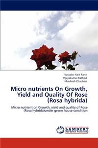 Micro nutrients On Growth, Yield and Quality Of Rose (Rosa hybrida)