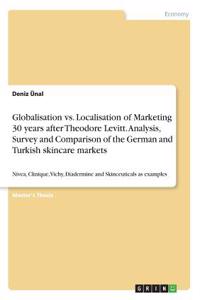 Globalisation vs. Localisation of Marketing 30 years after Theodore Levitt. Analysis, Survey and Comparison of the German and Turkish skincare markets