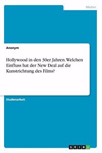 Hollywood in den 30er Jahren. Welchen Einfluss hat der New Deal auf die Kunstrichtung des Films?