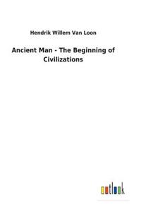 Ancient Man - The Beginning of Civilizations