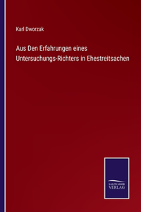 Aus Den Erfahrungen eines Untersuchungs-Richters in Ehestreitsachen