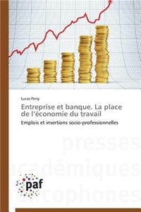 Entreprise Et Banque. La Place de L Économie Du Travail