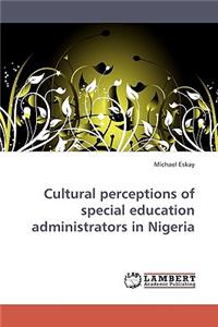 Cultural perceptions of special education administrators in Nigeria