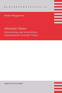 Aktionale Dauer. Untersuchung Zum Lexikalischen Dauerpotenzial Russischer Verben
