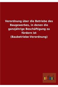Verordnung Uber Die Betriebe Des Baugewerbes, in Denen Die Ganzjahrige Beschaftigung Zu Fordern Ist (Baubetriebe-Verordnung)