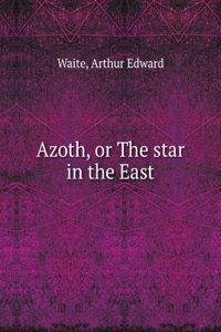 AZOTH OR THE STAR IN THE EAST
