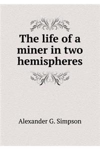 The Life of a Miner in Two Hemispheres