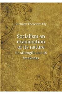 Socialism an examination of its nature its strength and its weakness