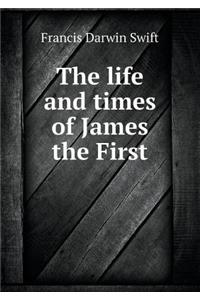 The Life and Times of James the First