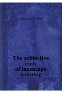 The Subjective View of Landscape Painting