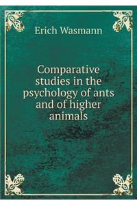 Comparative Studies in the Psychology of Ants and of Higher Animals
