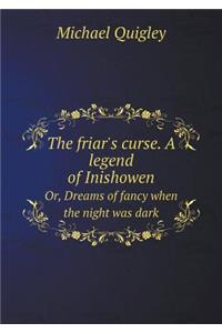 The friar's curse. A legend of Inishowen Or, Dreams of fancy when the night was dark
