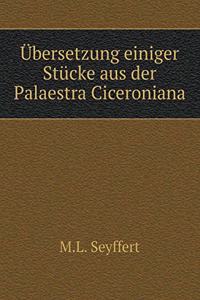 Übersetzung einiger Stücke aus der Palaestra Ciceroniana