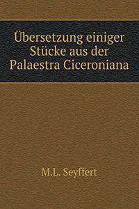 Übersetzung Einiger Stücke Aus Der Palaestra Ciceroniana