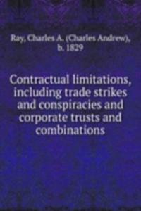 Contractual limitations, including trade strikes and conspiracies and corporate trusts and combinations