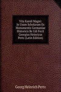 Vita Karoli Magni: In Usum Scholarum Ex Monumentis Germaniae Historicis Re Udi Fecit Georgius Heinricus Pertz (Latin Edition)