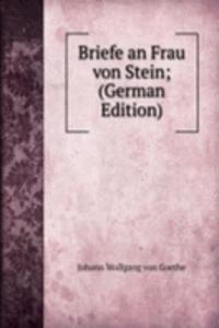 Goethe's Briefe an Frau von Stein