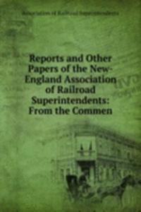 Reports and Other Papers of the New-England Association of Railroad Superintendents: From the Commen