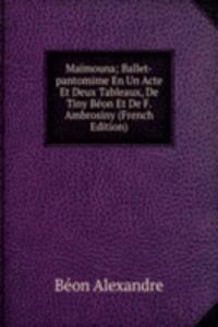 Maimouna; Ballet-pantomime En Un Acte Et Deux Tableaux, De Tiny Beon Et De F. Ambrosiny (French Edition)