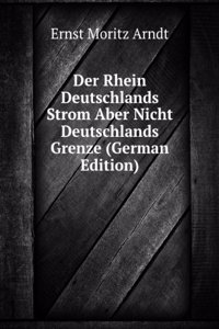 Der Rhein Deutschlands Strom Aber Nicht Deutschlands Grenze (German Edition)