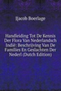 Handleiding Tot De Kennis Der Flora Van Nederlandsch Indie: Beschrijving Van De Families En Geslachten Der Nederl (Dutch Edition)